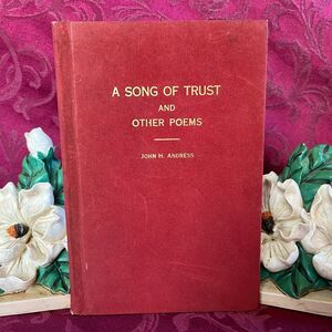 1932 A Song of Trust and Other Poems by John H. Andress, D.D., Pastor Emeritus